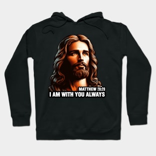 Matthew 28:20 I Am With You Always Hoodie